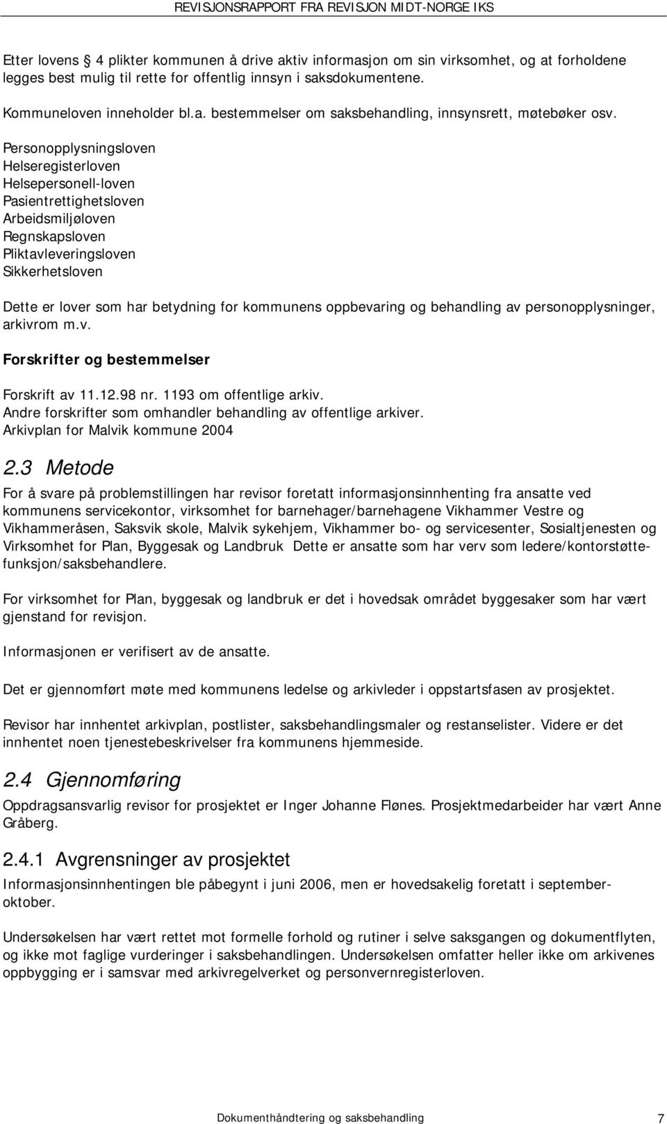 kommunens oppbevaring og behandling av personopplysninger, arkivrom m.v. Forskrifter og bestemmelser Forskrift av 11.12.98 nr. 1193 om offentlige arkiv.