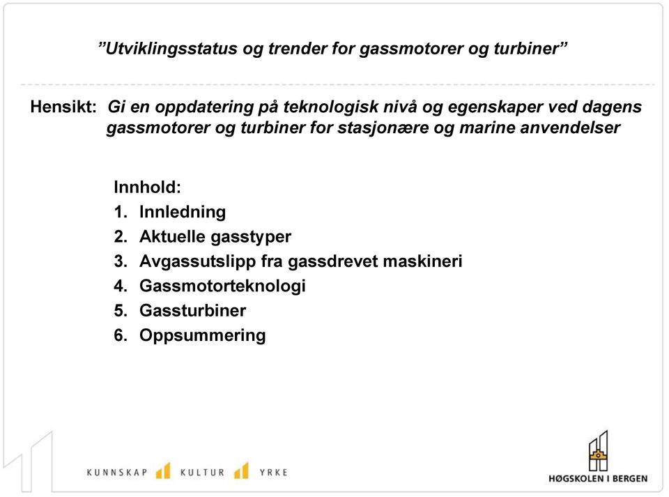 stasjonære og marine anvendelser Innhold: 1. Innledning 2. Aktuelle gasstyper 3.