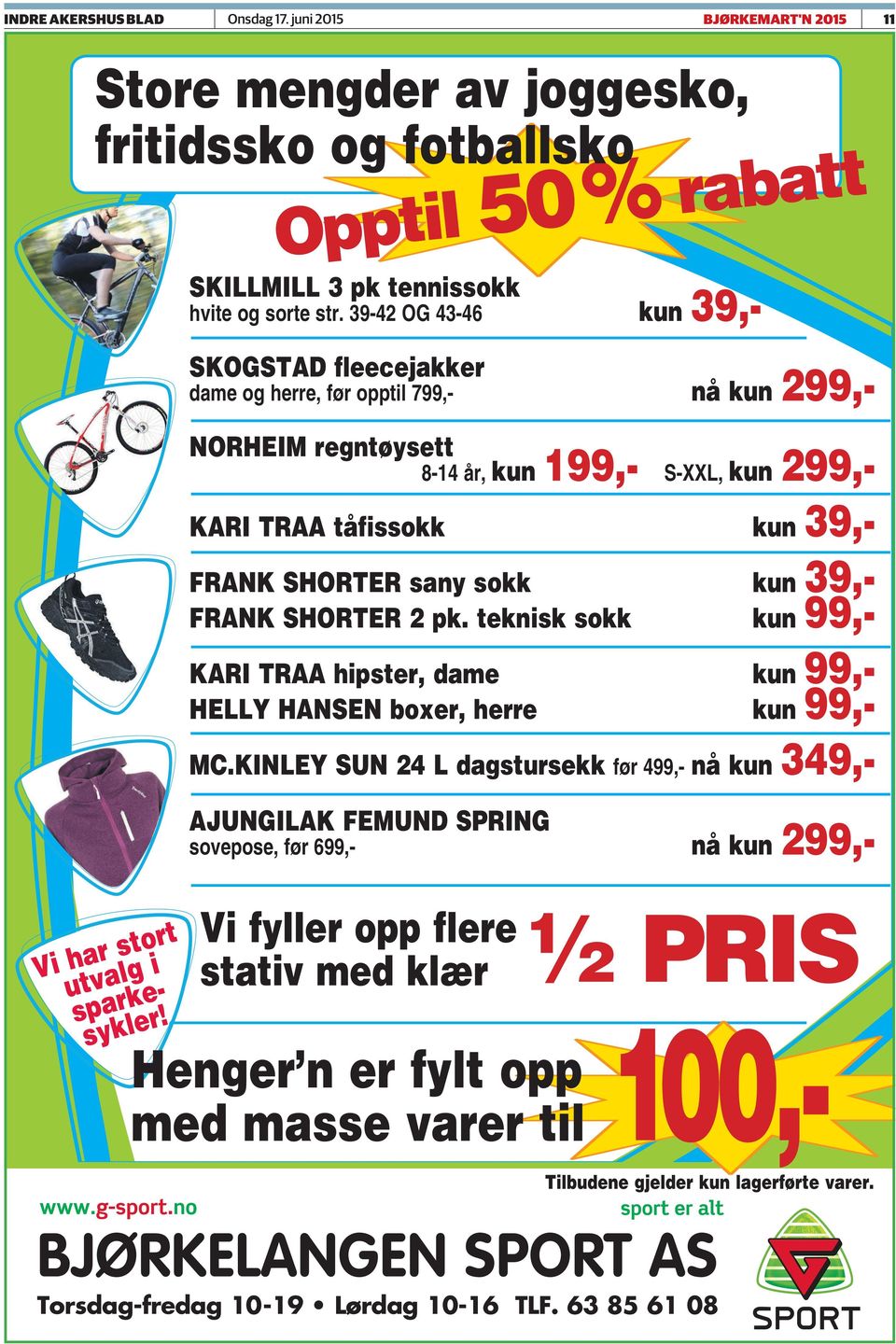 sokk kun 39,- frank ShorTer 2 pk. teknisk sokk kun 99,- kari Traa hipster, dame kun 99,- helly hansen boxer, herre kun 99,- mc.