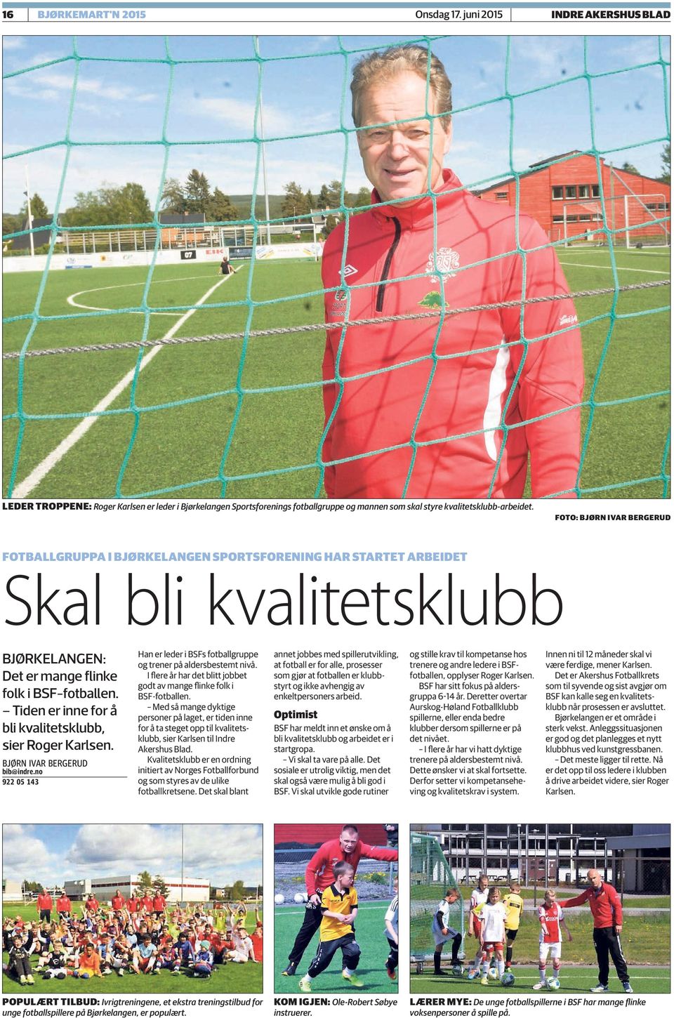 Tiden er inne for å bli kvalitetsklubb, sier Roger Karlsen. bjørn ivar bergerud bib@indre.no 922 05 143 Han er leder i BSFs fotballgruppe og trener på aldersbestemt nivå.