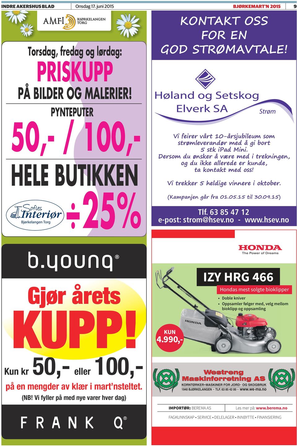 vi trekker 5 heldige vinnere i oktober. 9 Bjørkelangen Torg 25% (Kampanjen går fra 01.05.15 til 30.09.15) Tlf.63854712 e-post: strom@hsev.no - www.hsev.no Gjør årets KUPP!