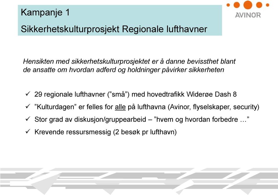 små ) med hovedtrafikk Widerøe Dash 8 Kulturdagen er felles for alle på lufthavna (Avinor, flyselskaper,