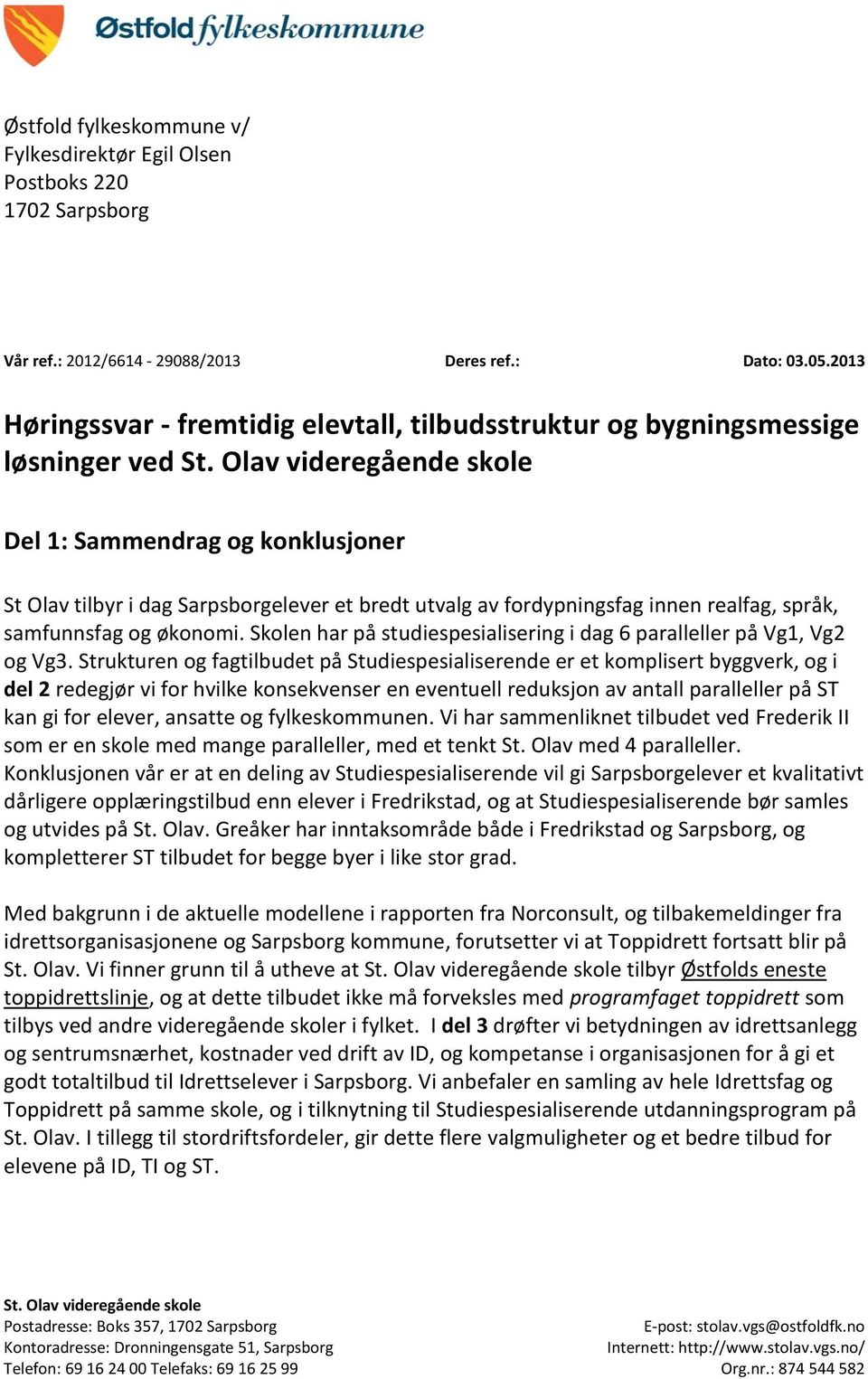 Olav videregående skole Del 1: Sammendrag og konklusjoner St Olav tilbyr i dag Sarpsborgelever et bredt utvalg av fordypningsfag innen realfag, språk, samfunnsfag og økonomi.