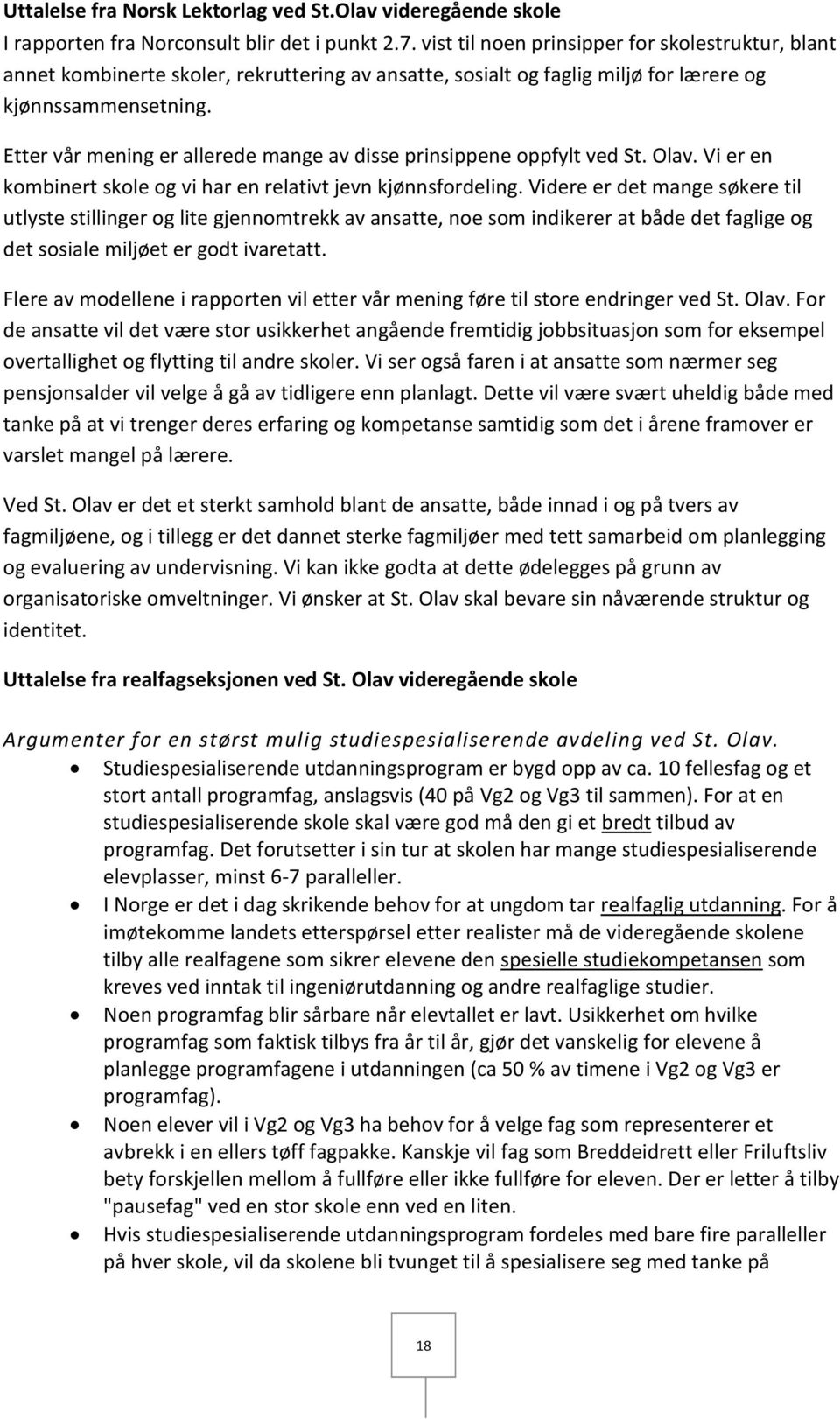 Etter vår mening er allerede mange av disse prinsippene oppfylt ved St. Olav. Vi er en kombinert skole og vi har en relativt jevn kjønnsfordeling.