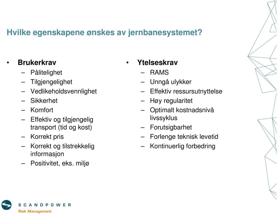 transport (tid og kost) Korrekt pris Korrekt og tilstrekkelig informasjon Positivitet, eks.