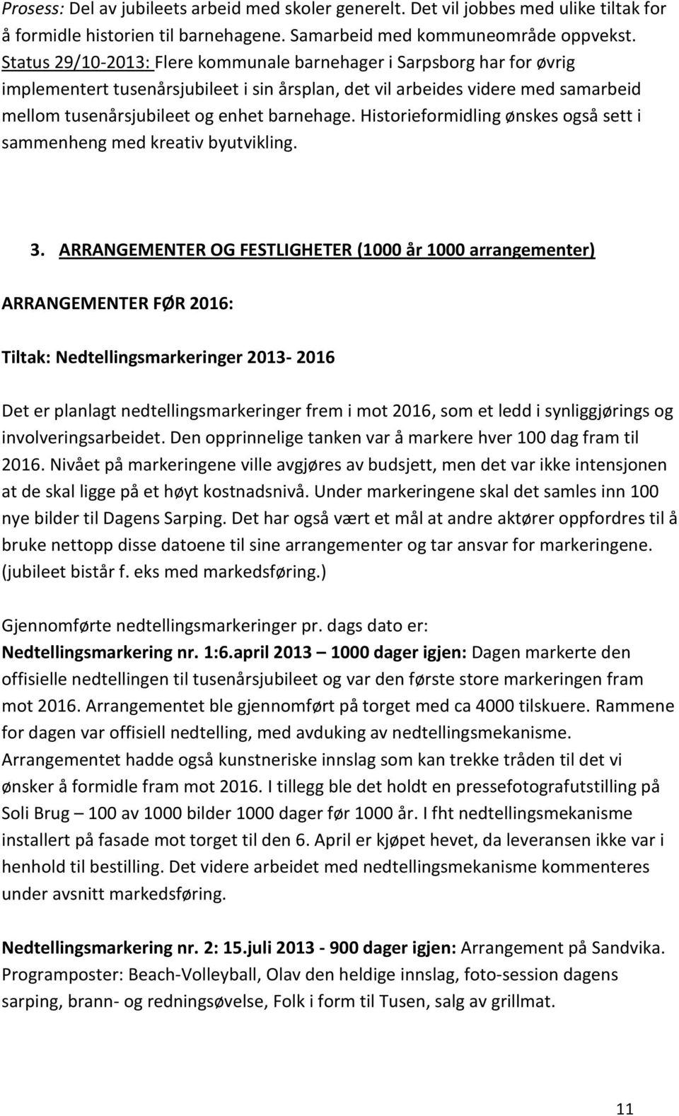 Historieformidling ønskes også sett i sammenheng med kreativ byutvikling. 3.