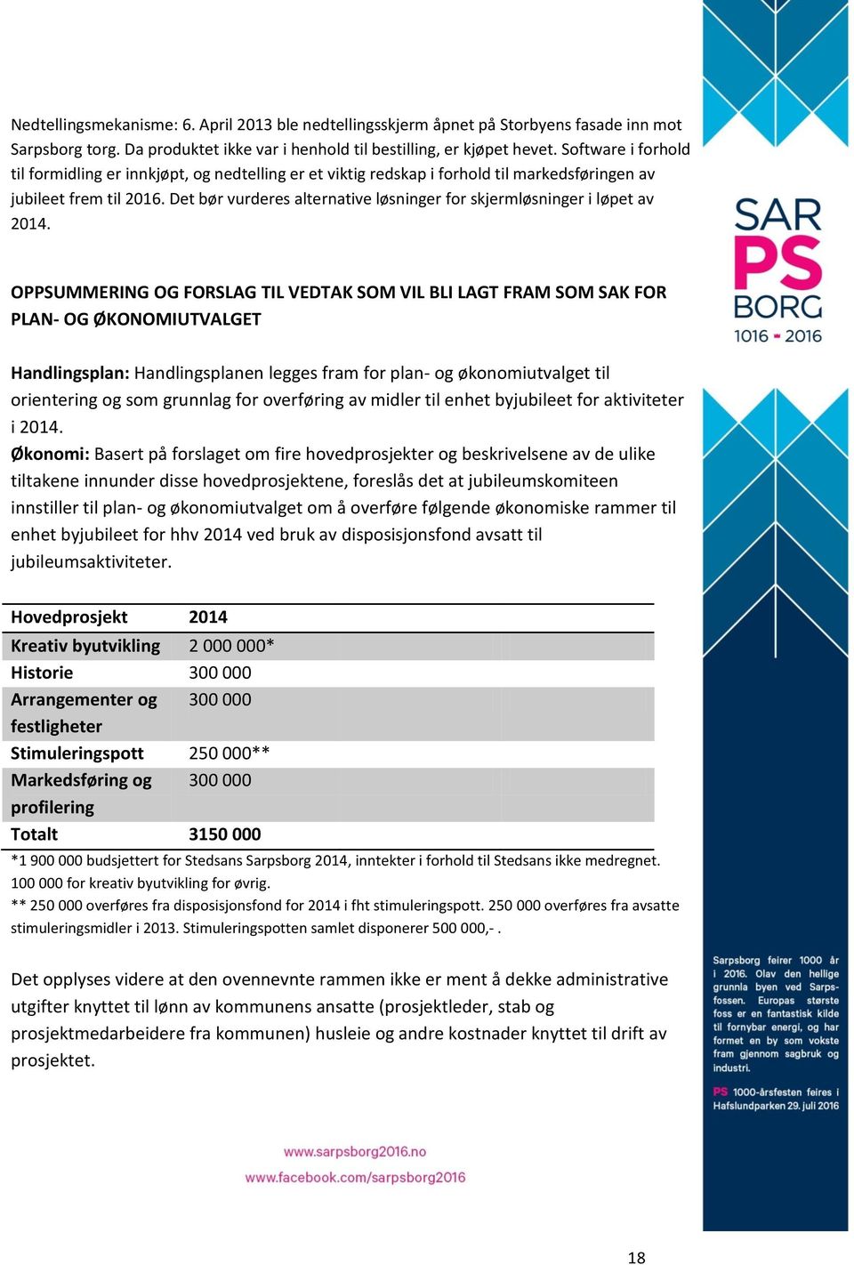 Det bør vurderes alternative løsninger for skjermløsninger i løpet av 2014.