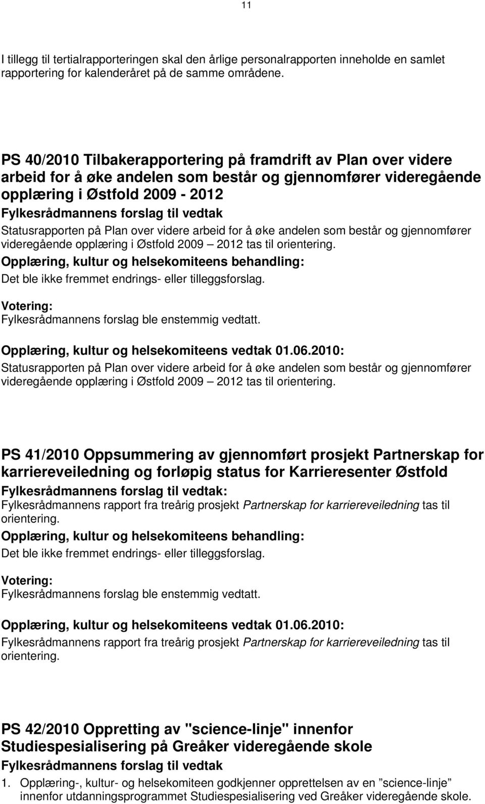 arbeid for å øke andelen som består og gjennomfører videregående opplæring i Østfold 2009 2012 tas til orientering.