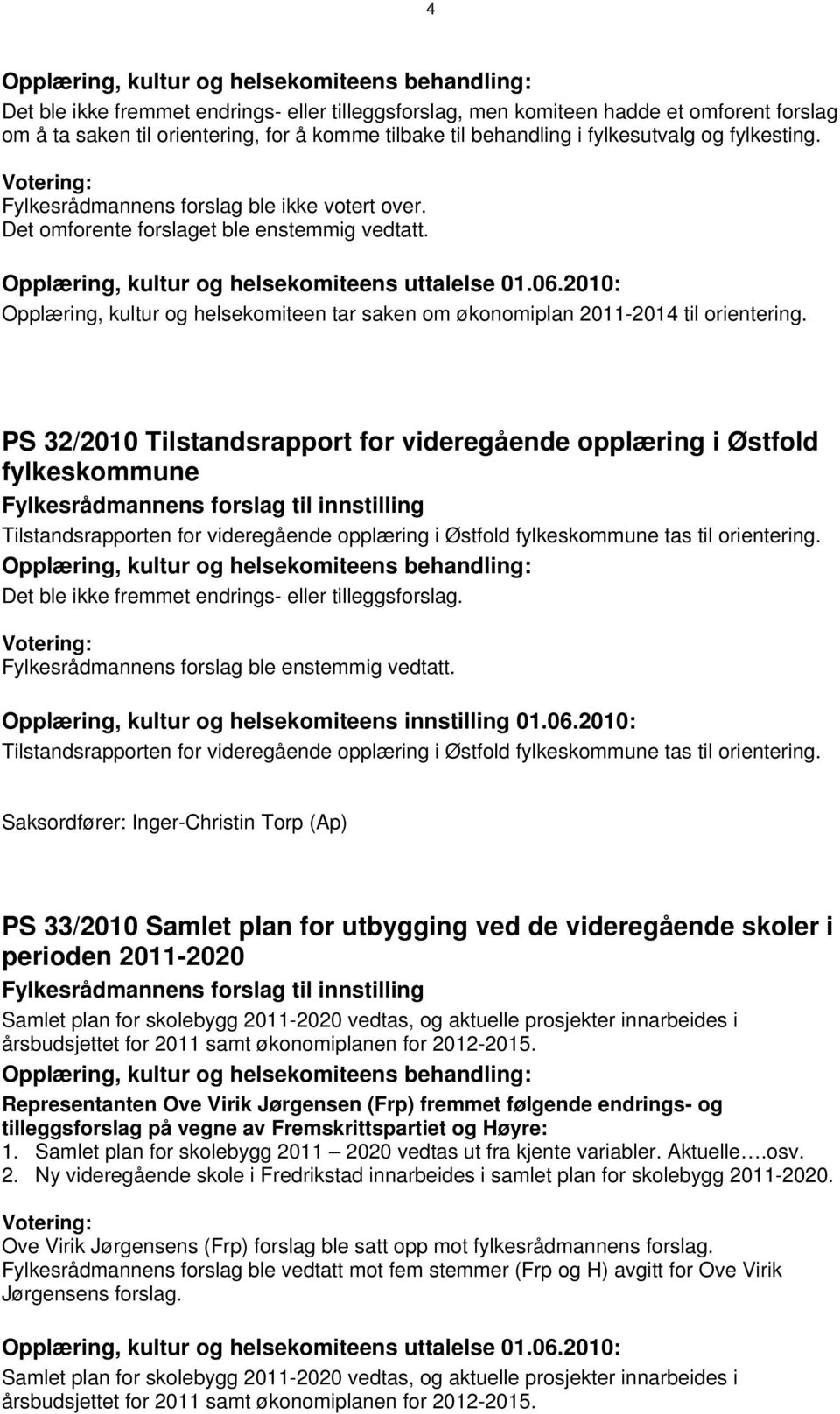 2010: Opplæring, kultur og helsekomiteen tar saken om økonomiplan 2011-2014 til orientering.