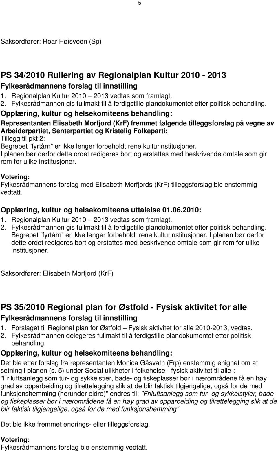 forbeholdt rene kulturinstitusjoner. I planen bør derfor dette ordet redigeres bort og erstattes med beskrivende omtale som gir rom for ulike institusjoner.