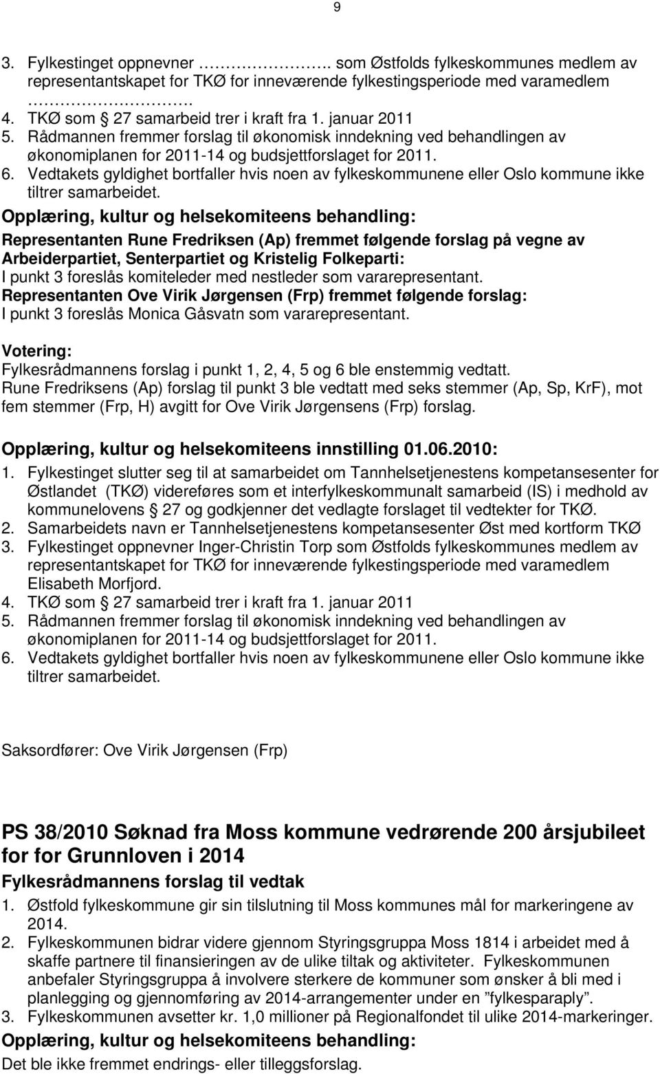 Vedtakets gyldighet bortfaller hvis noen av fylkesne eller Oslo ikke tiltrer samarbeidet.