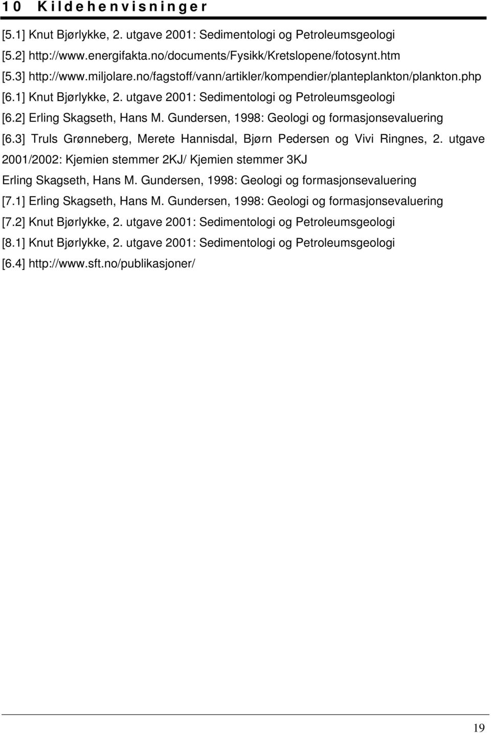 Gundersen, 1998: Geologi og formasjonsevaluering [6.3] Truls Grønneberg, Merete Hannisdal, Bjørn Pedersen og Vivi Ringnes, 2.