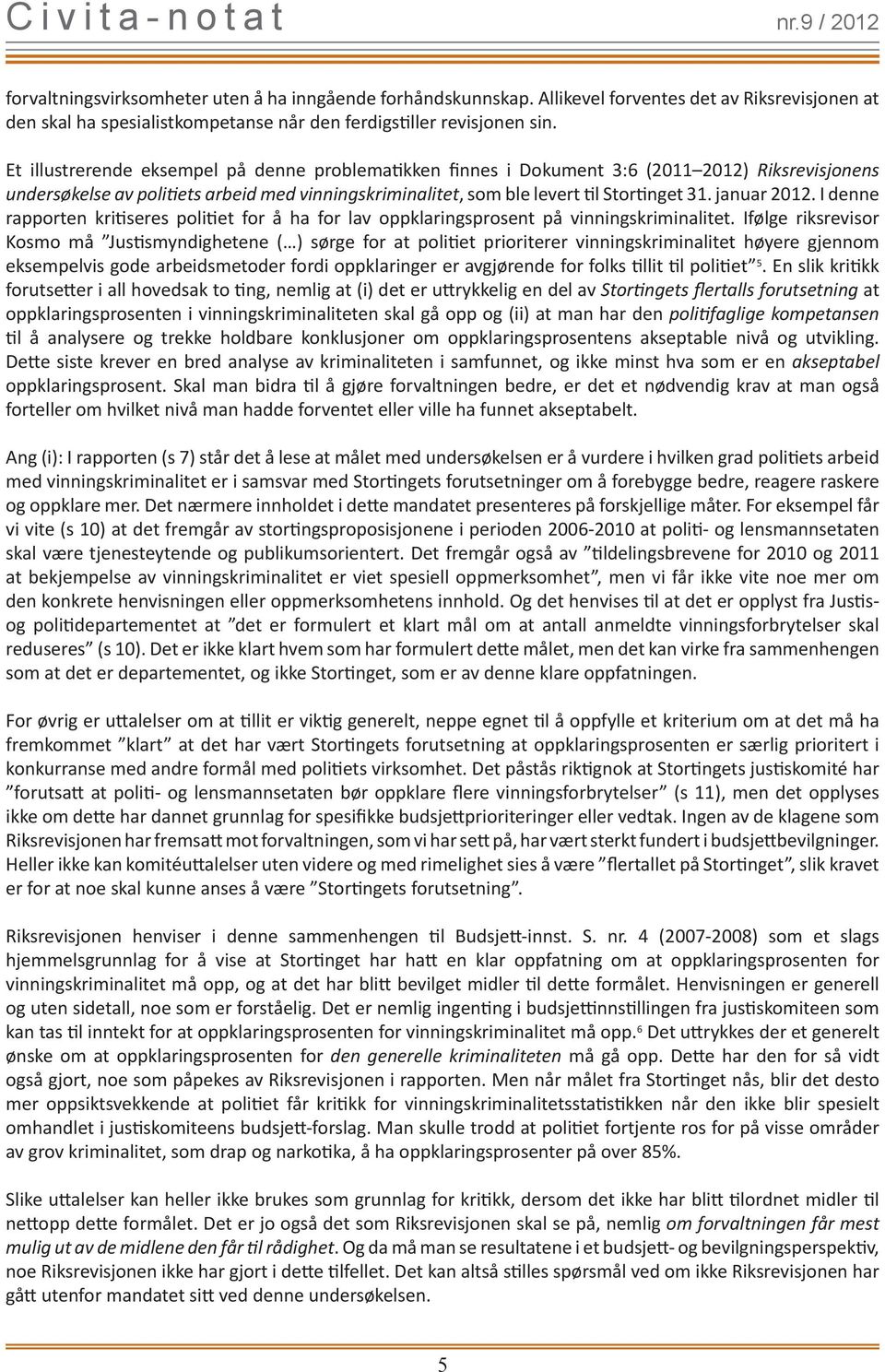 januar 2012. I denne rapporten kritiseres politiet for å ha for lav oppklaringsprosent på vinningskriminalitet.