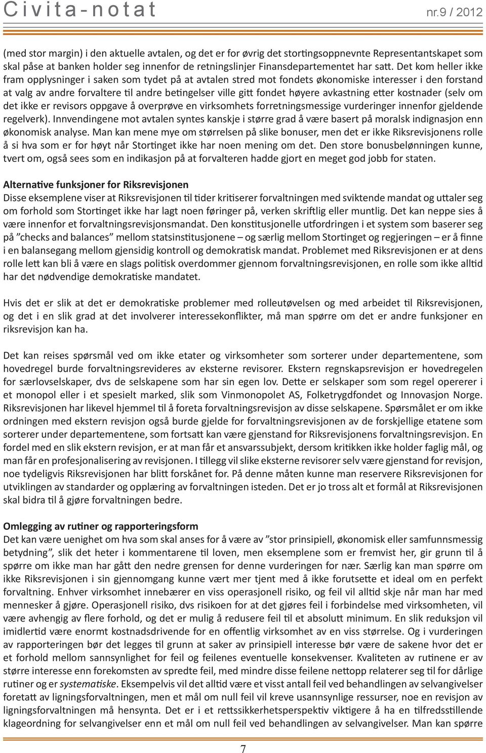 avkastning etter kostnader (selv om det ikke er revisors oppgave å overprøve en virksomhets forretningsmessige vurderinger innenfor gjeldende regelverk).