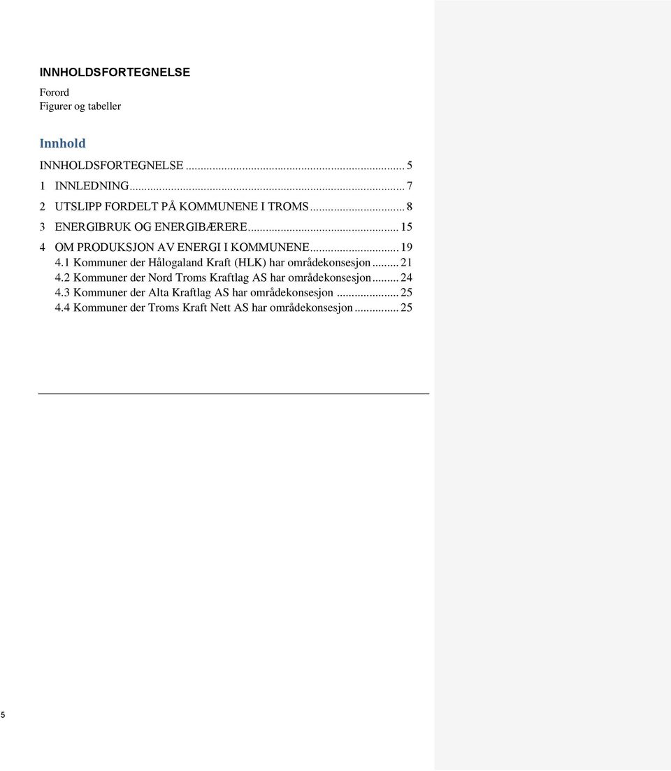 .. 19 4.1 Kommuner der Hålogaland Kraft (HLK) har områdekonsesjon... 21 4.