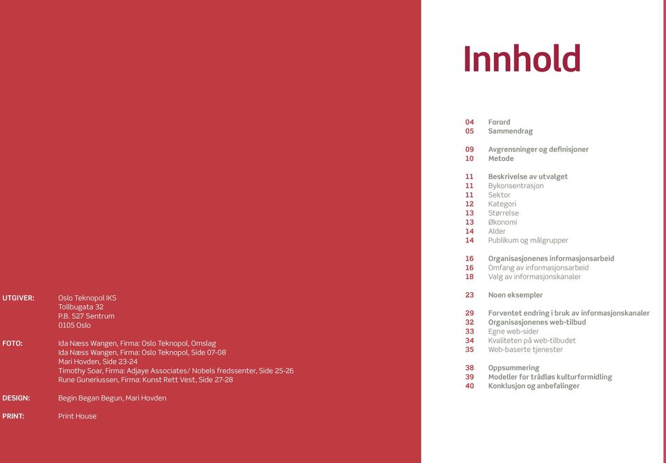 527 Sentrum 0105 Oslo Ida Næss Wangen, Firma: Oslo Teknopol, Omslag Ida Næss Wangen, Firma: Oslo Teknopol, Side 07-08 Mari Hovden, Side 23-24 Timothy Soar, Firma: Adjaye Associates/ Nobels