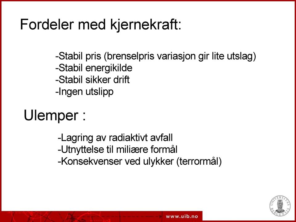 sikker drift -Ingen utslipp Ulemper : -Lagring av radiaktivt