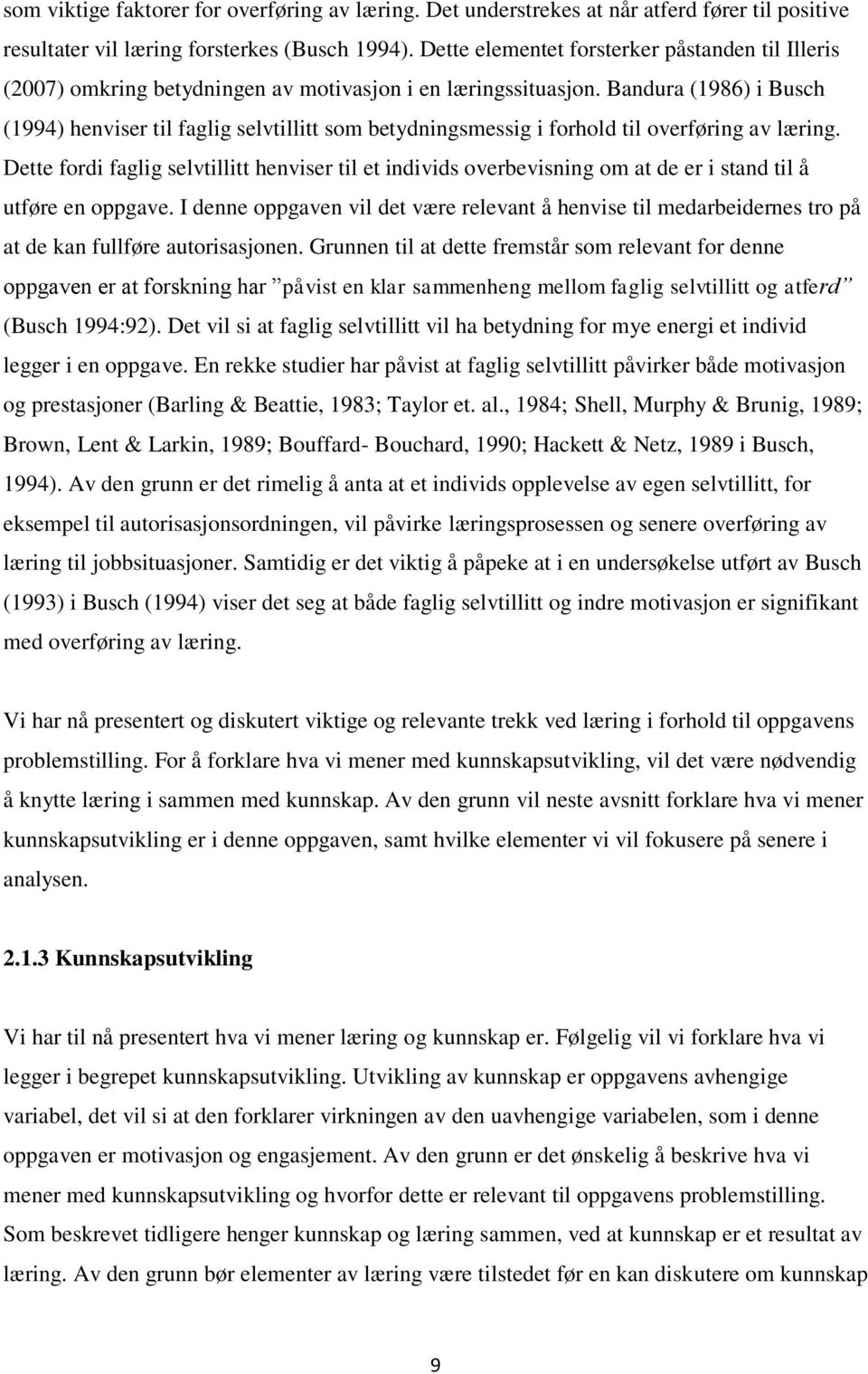 Bandura (1986) i Busch (1994) henviser til faglig selvtillitt som betydningsmessig i forhold til overføring av læring.