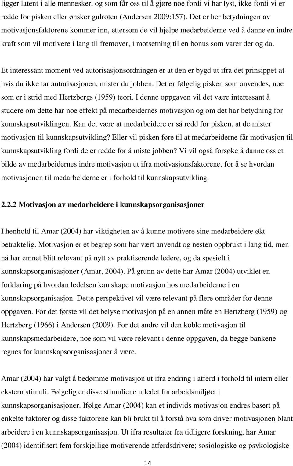 der og da. Et interessant moment ved autorisasjonsordningen er at den er bygd ut ifra det prinsippet at hvis du ikke tar autorisasjonen, mister du jobben.