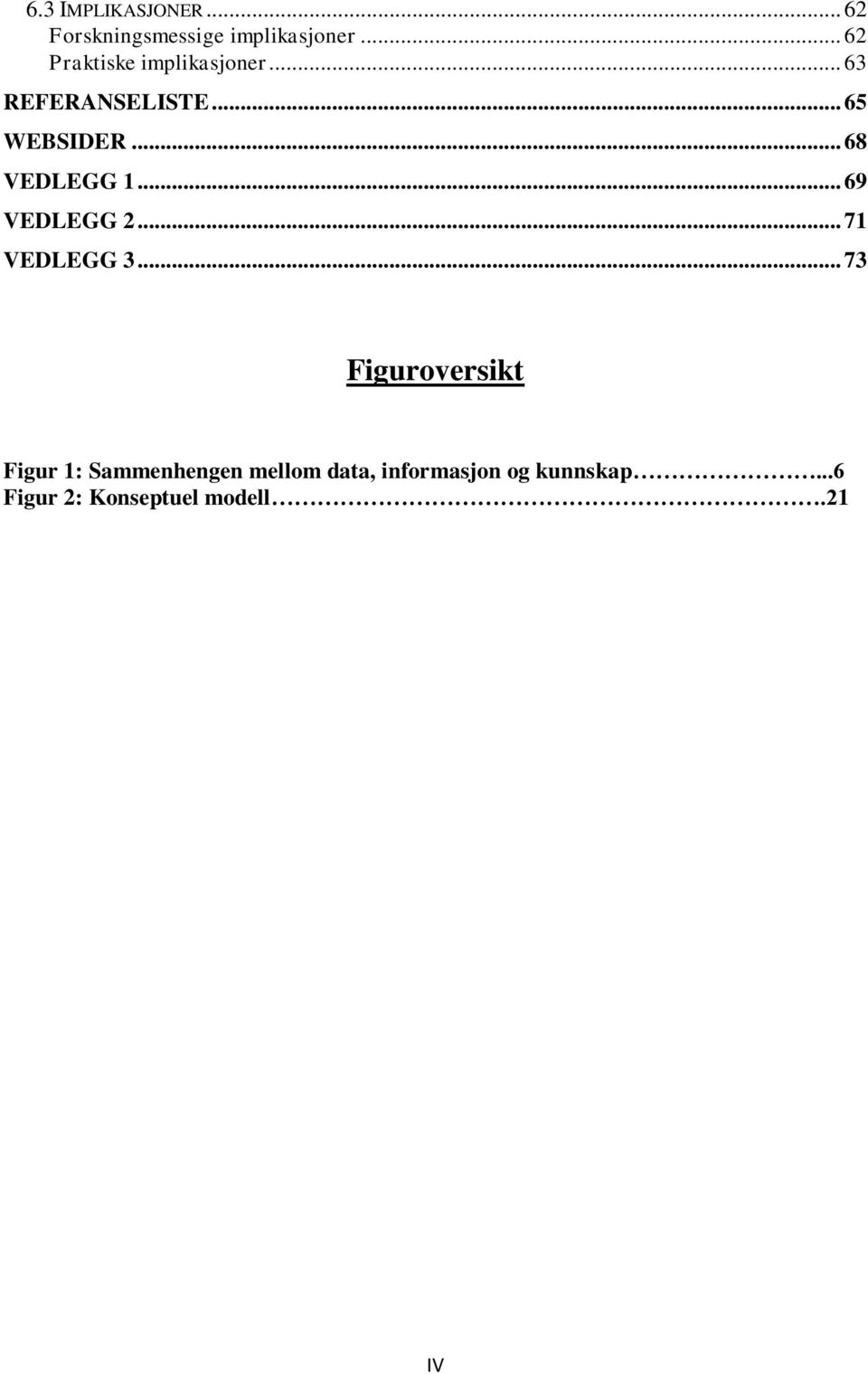 .. 68 VEDLEGG 1... 69 VEDLEGG 2... 71 VEDLEGG 3.