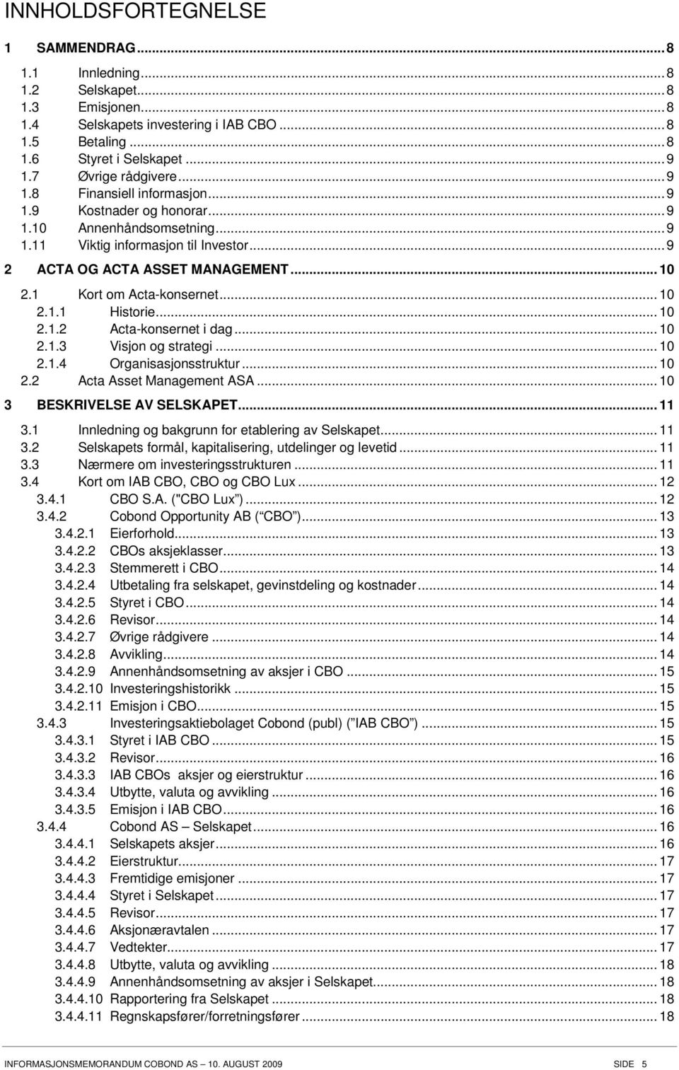 1 Kort om Acta-konsernet... 10 2.1.1 Historie... 10 2.1.2 Acta-konsernet i dag... 10 2.1.3 Visjon og strategi... 10 2.1.4 Organisasjonsstruktur... 10 2.2 Acta Asset Management ASA.