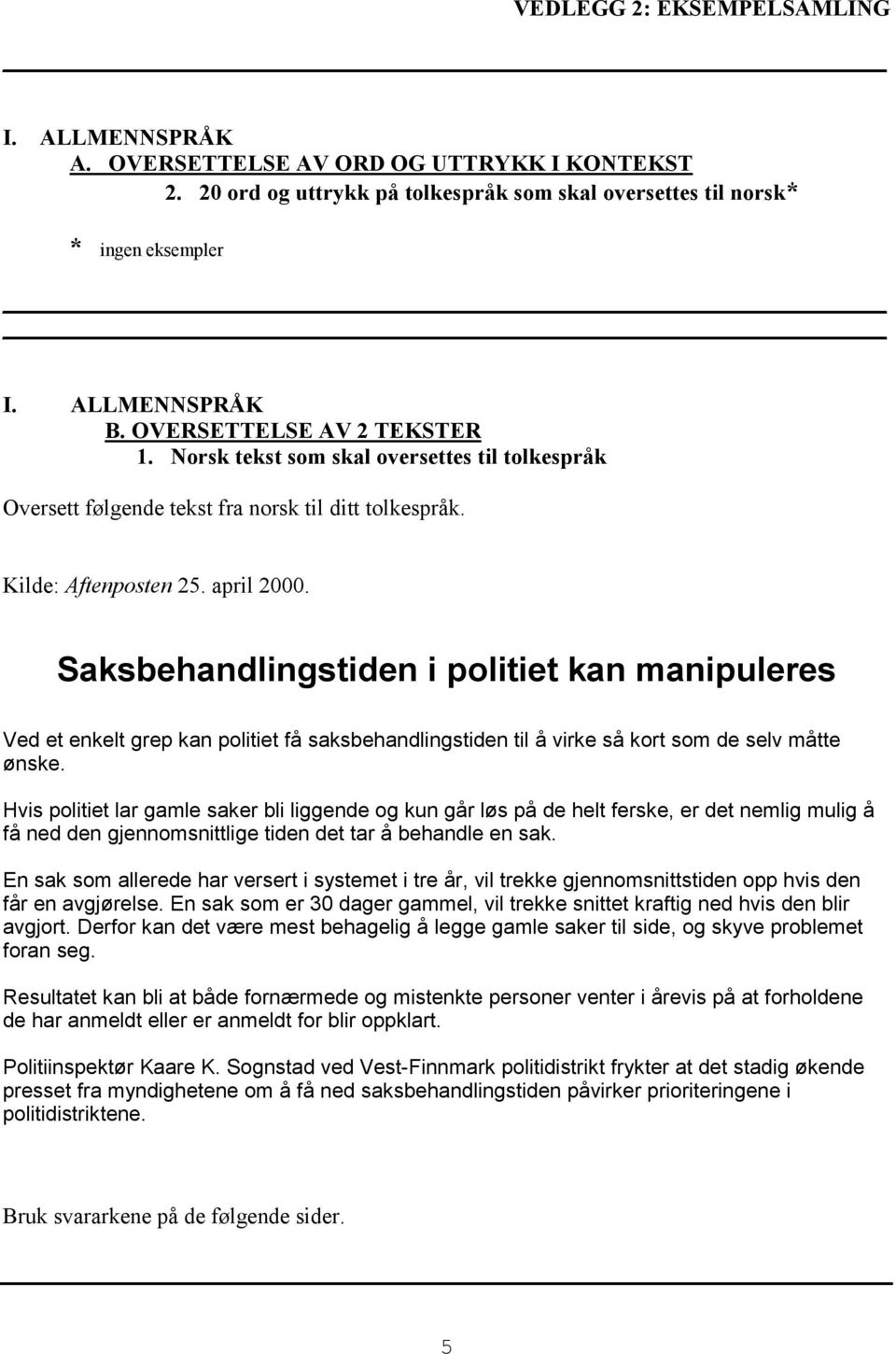 Saksbehandlingstiden i politiet kan manipuleres Ved et enkelt grep kan politiet få saksbehandlingstiden til å virke så kort som de selv måtte ønske.