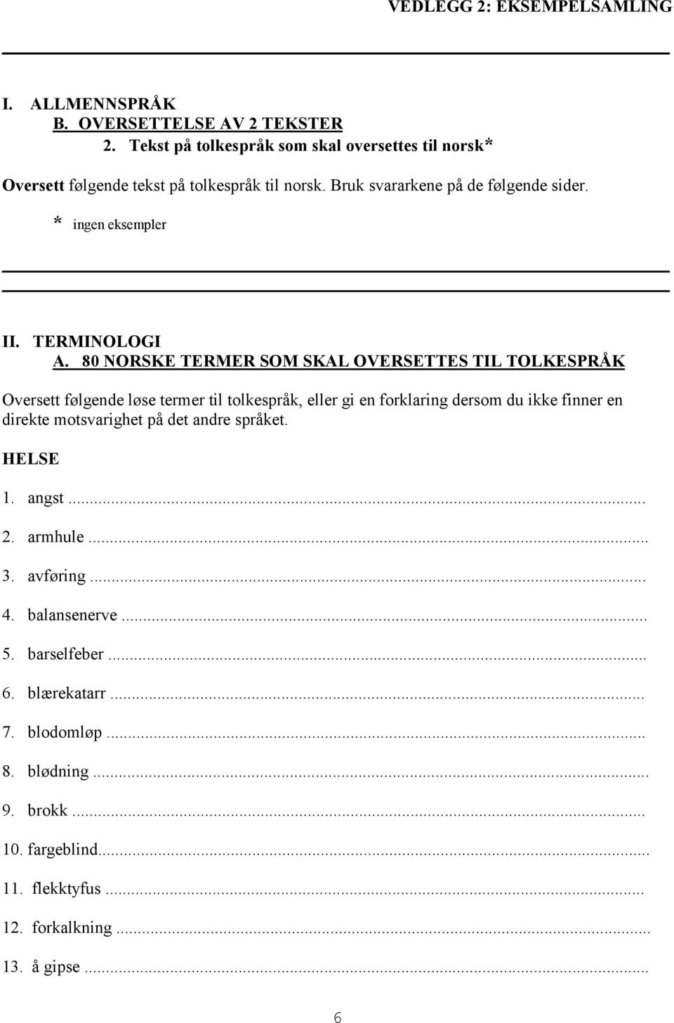 80 NORSKE TERMER SOM SKAL OVERSETTES TIL TOLKESPRÅK Oversett følgende løse termer til tolkespråk, eller gi en forklaring dersom du ikke finner en direkte