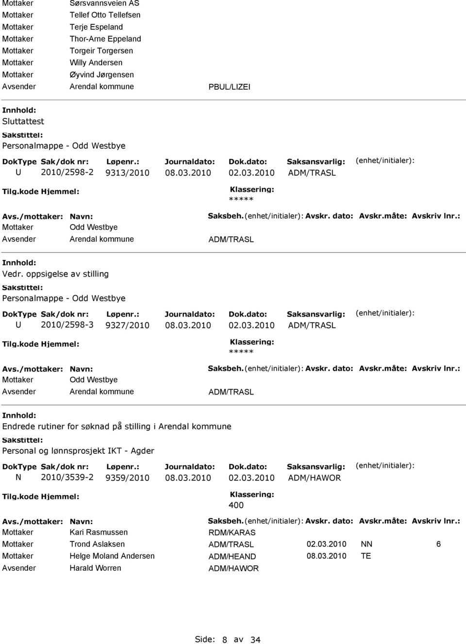 oppsigelse av stilling Personalmappe - Odd Westbye 2010/2598-3 9327/2010 ADM/TRASL Odd Westbye ADM/TRASL nnhold: Endrede rutiner for søknad på