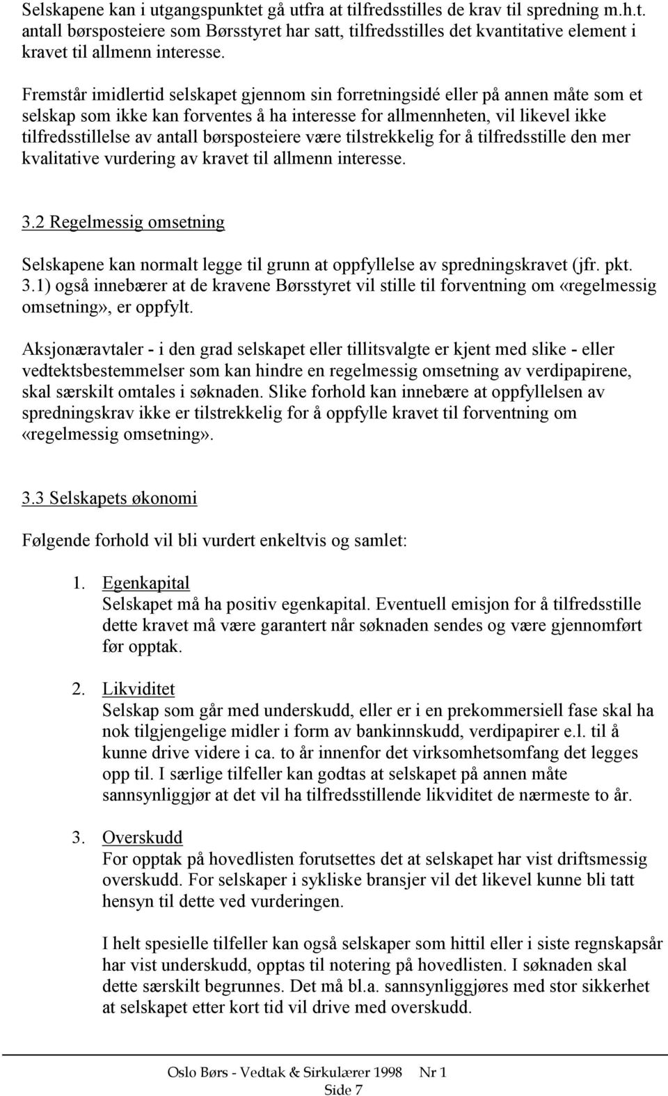 børsposteiere være tilstrekkelig for å tilfredsstille den mer kvalitative vurdering av kravet til allmenn interesse. 3.