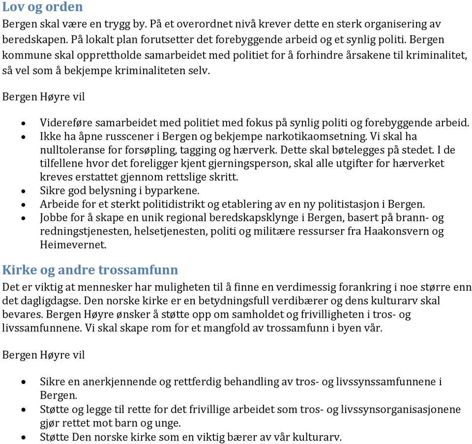 Videreføre samarbeidet med politiet med fokus på synlig politi og forebyggende arbeid. Ikke ha åpne russcener i Bergen og bekjempe narkotikaomsetning.