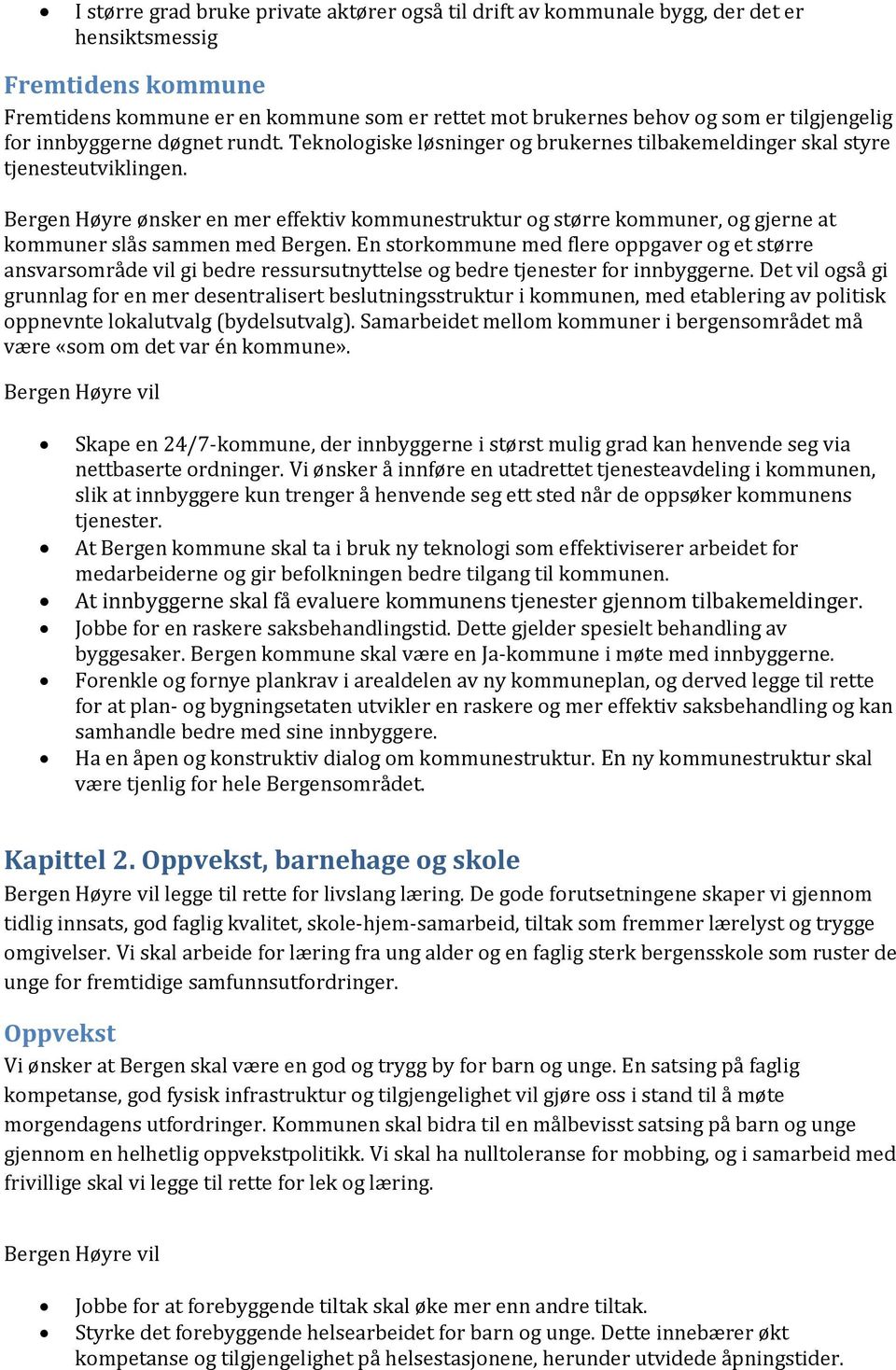 Bergen Høyre ønsker en mer effektiv kommunestruktur og større kommuner, og gjerne at kommuner slås sammen med Bergen.