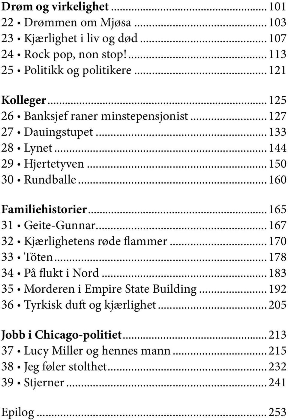 ..160 Familiehistorier...165 31 Geite-Gunnar...167 32 Kjærlighetens røde flammer...170 33 Töten...178 34 På flukt i Nord.