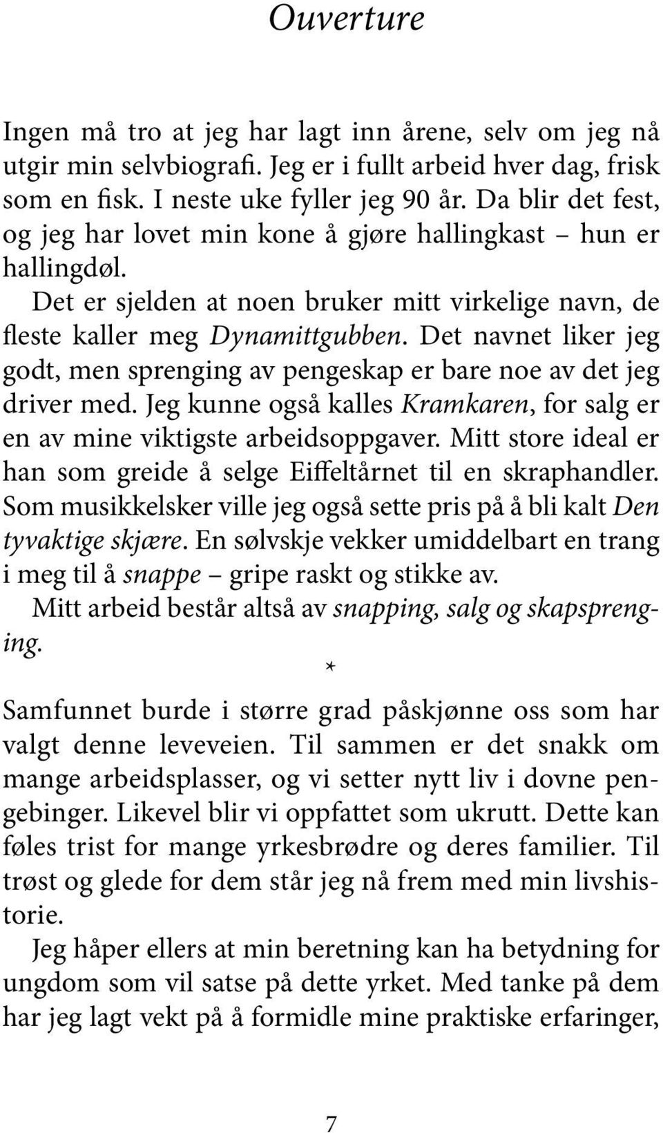 Det navnet liker jeg godt, men sprenging av pengeskap er bare noe av det jeg driver med. Jeg kunne også kalles Kramkaren, for salg er en av mine viktigste arbeidsoppgaver.