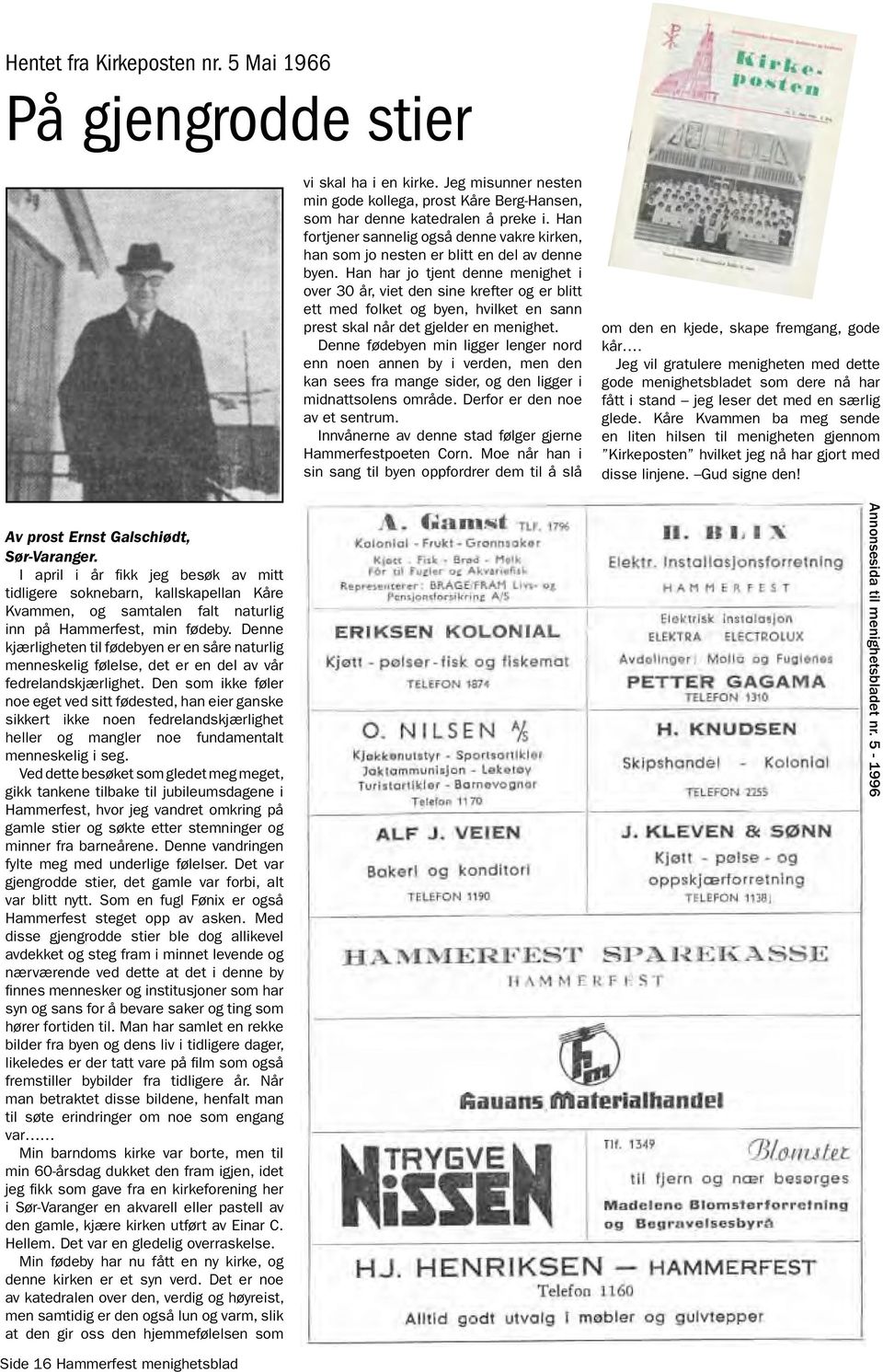 Han har jo tjent denne menighet i over 30 år, viet den sine krefter og er blitt ett med folket og byen, hvilket en sann prest skal når det gjelder en menighet.