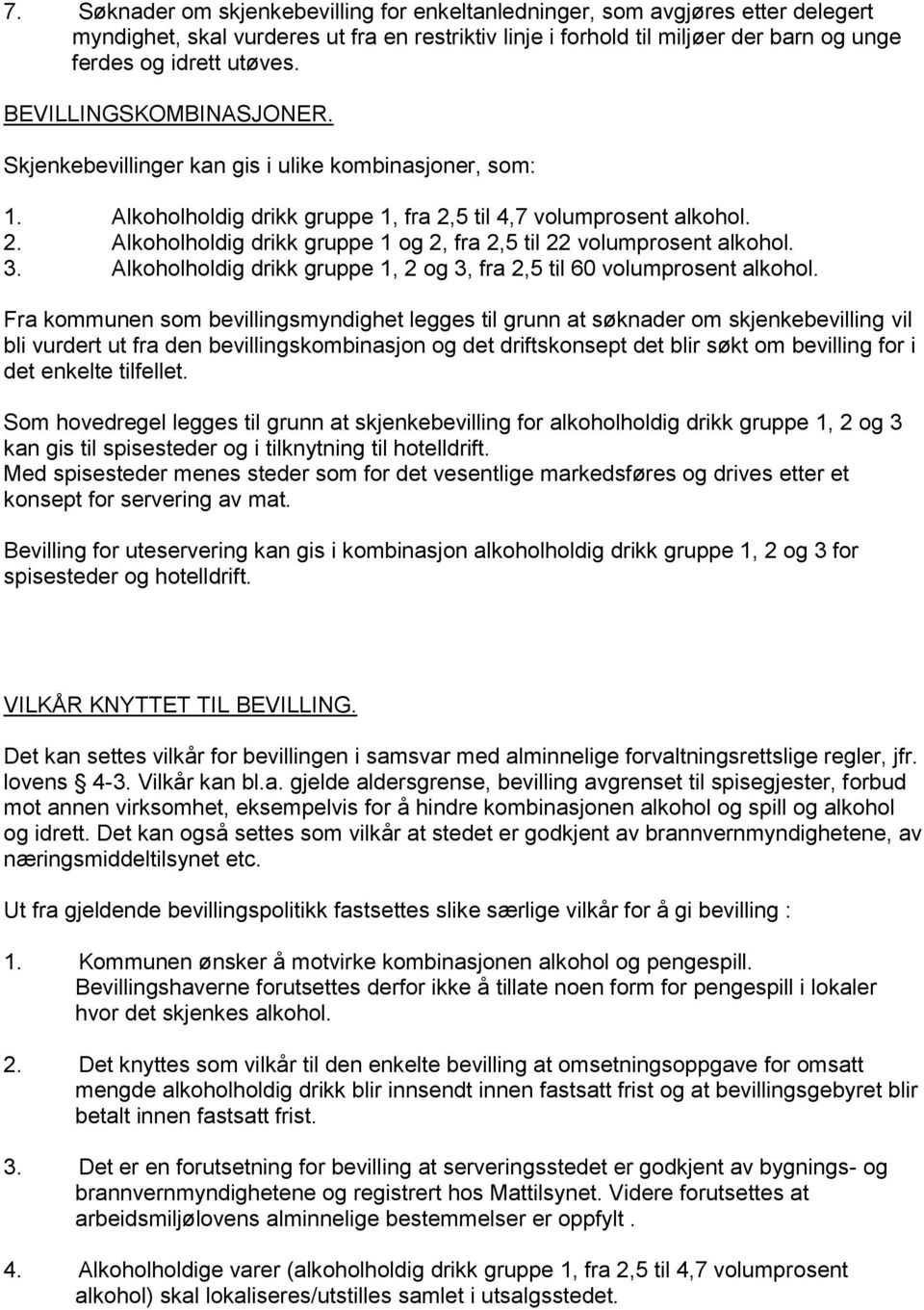 3. Alkoholholdig drikk gruppe 1, 2 og 3, fra 2,5 til 60 volumprosent alkohol.