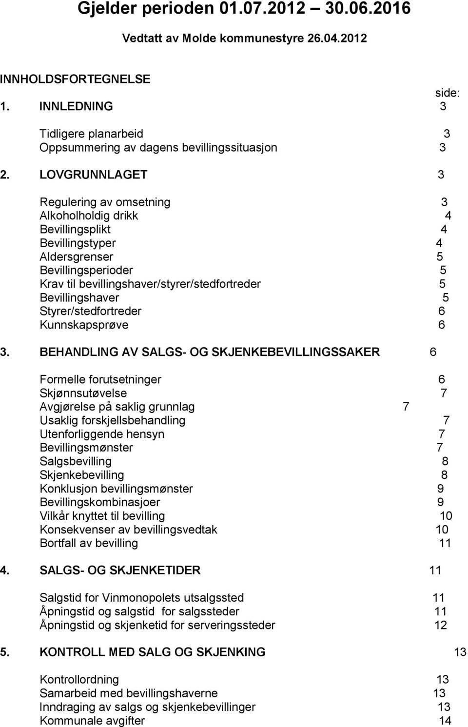 Bevillingshaver 5 Styrer/stedfortreder 6 Kunnskapsprøve 6 3.