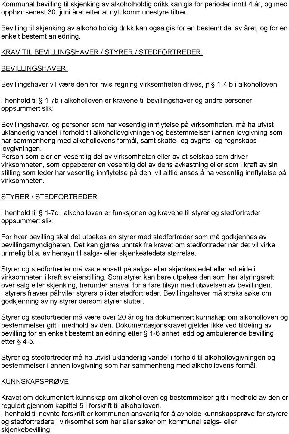 / STYRER / STEDFORTREDER. BEVILLINGSHAVER. Bevillingshaver vil være den for hvis regning virksomheten drives, jf 1-4 b i alkoholloven.