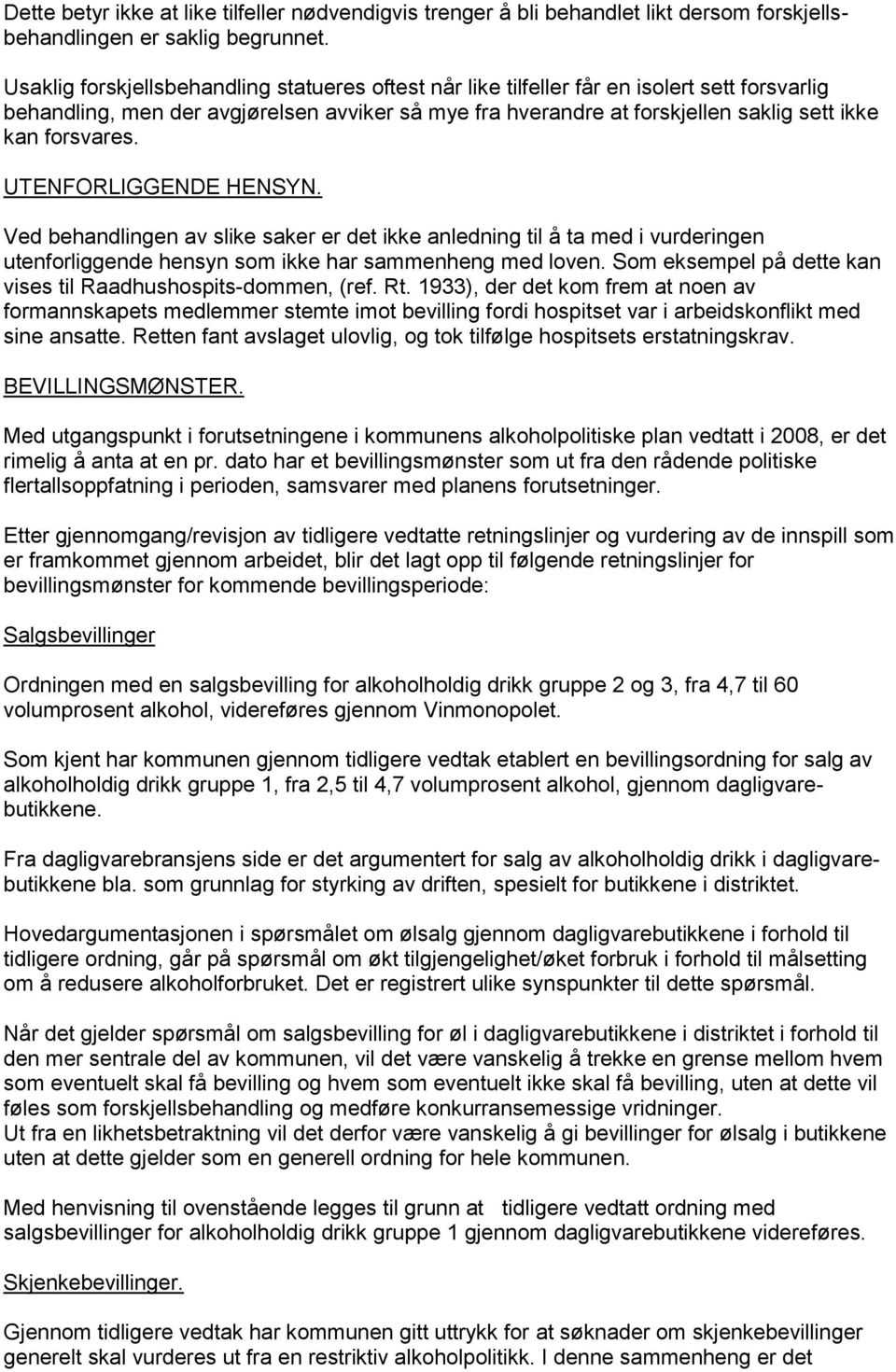 forsvares. UTENFORLIGGENDE HENSYN. Ved behandlingen av slike saker er det ikke anledning til å ta med i vurderingen utenforliggende hensyn som ikke har sammenheng med loven.