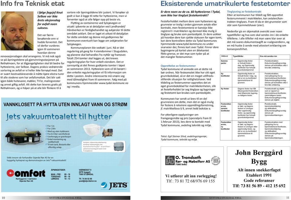 Vi må nok også se på åpningstidene på gjenvinningsstasjonen på Rethølmoen, for at tilgjengeligheten skal bli bedre for hytteeierne, sier Selboe.