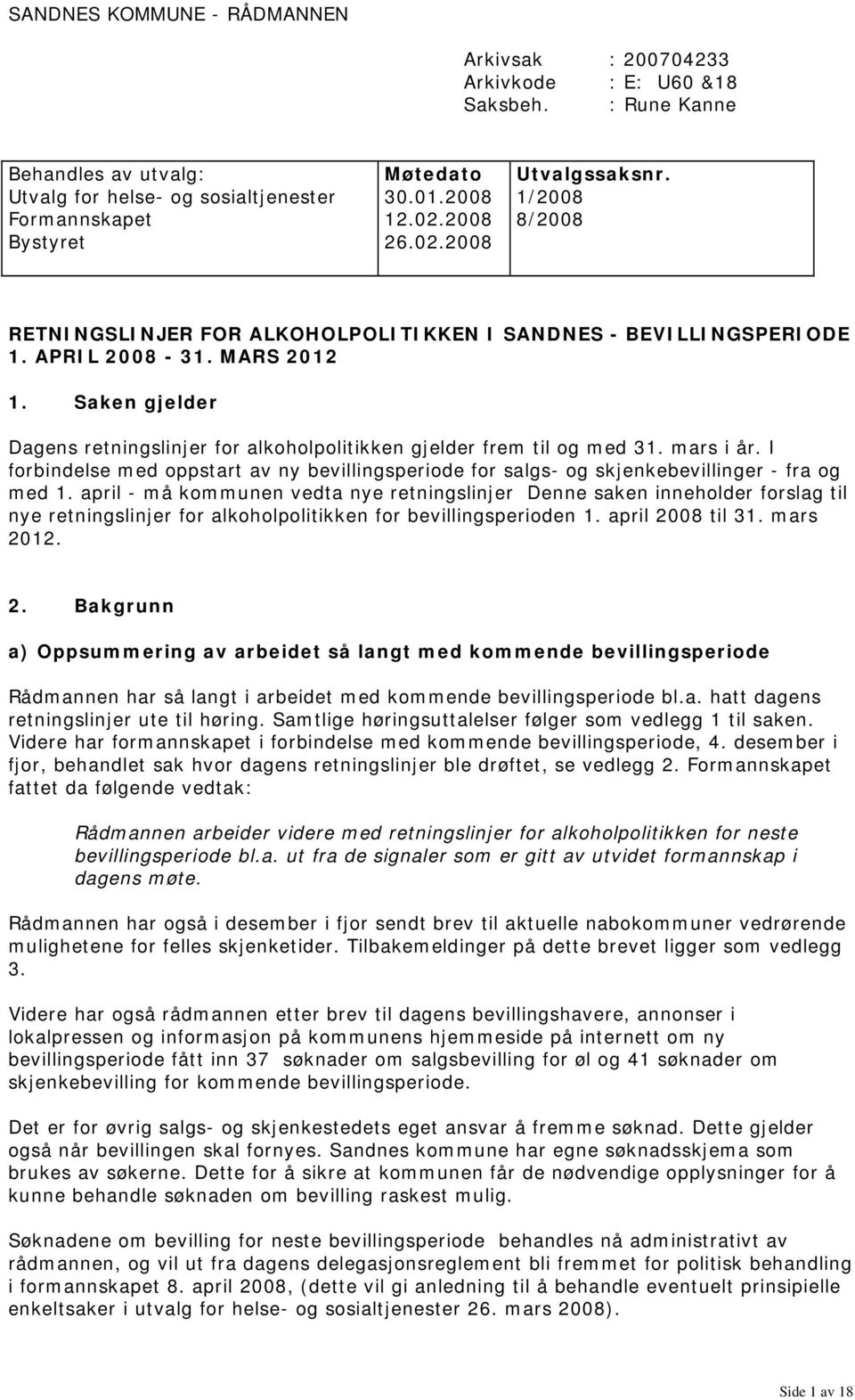 MARS 2012 1. Saken gjelder Dagens retningslinjer for alkoholpolitikken gjelder frem til og med 31. mars i år.