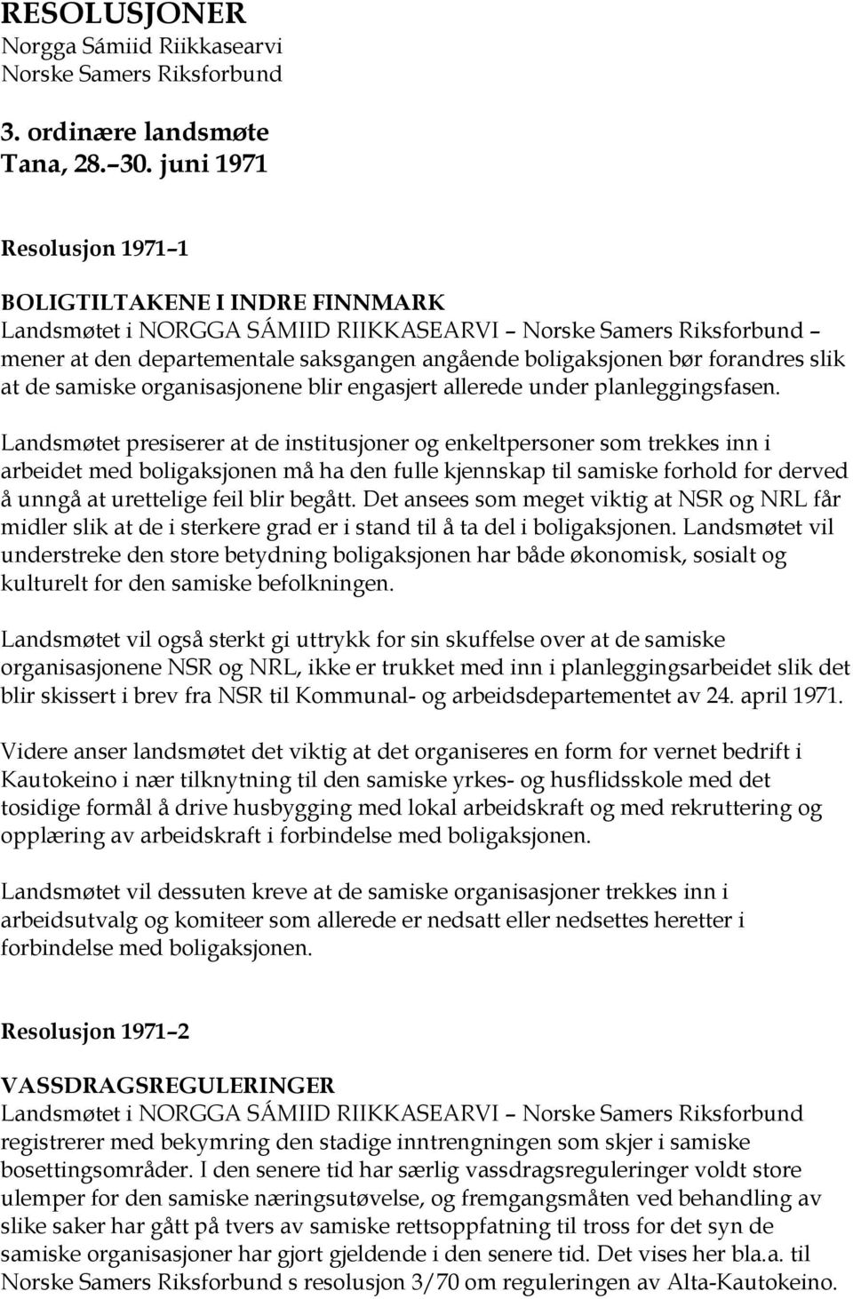 forandres slik at de samiske organisasjonene blir engasjert allerede under planleggingsfasen.