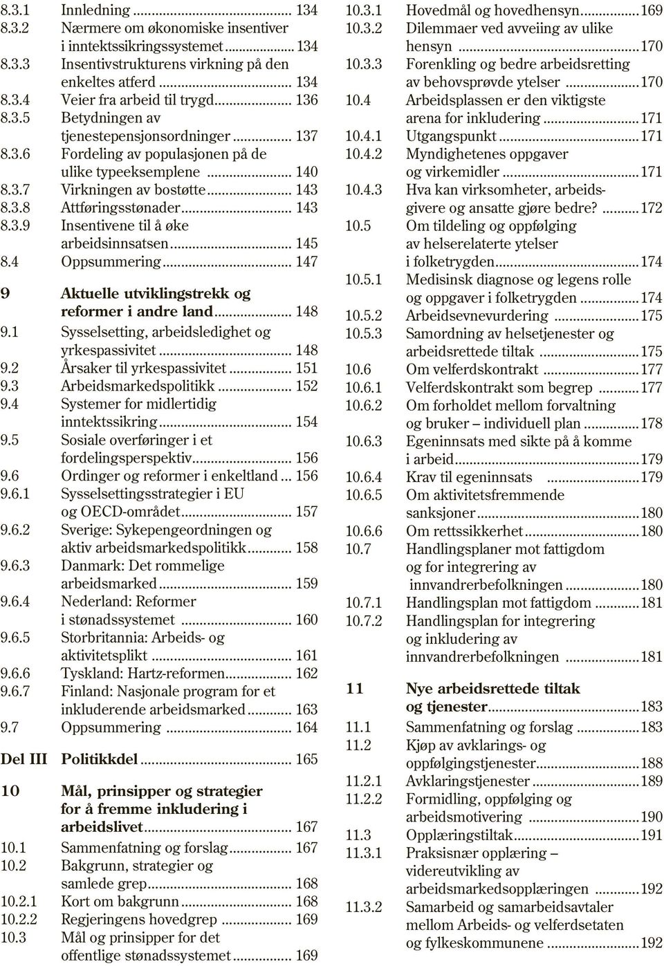 .. 145 8.4 Oppsummering... 147 9 Aktuelle utviklingstrekk og reformer i andre land... 148 9.1 Sysselsetting, arbeidsledighet og yrkespassivitet... 148 9.2 Årsaker til yrkespassivitet... 151 9.