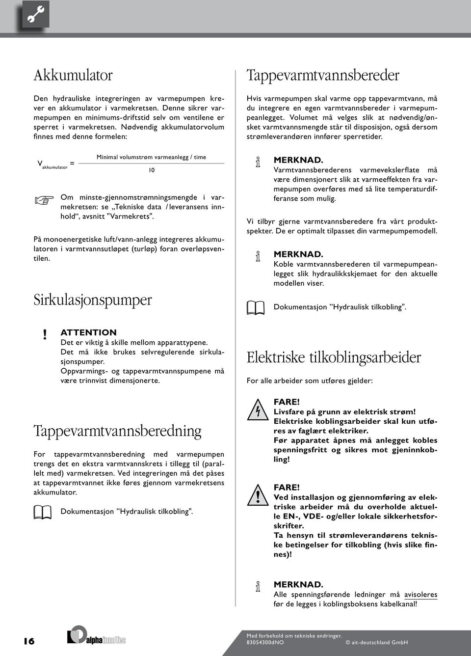 avsnitt "Varmekrets". På monoenergetiske luft/vann-anlegg integreres akkumulatoren i varmtvannsutløpet (turløp) foran overløpsventilen.