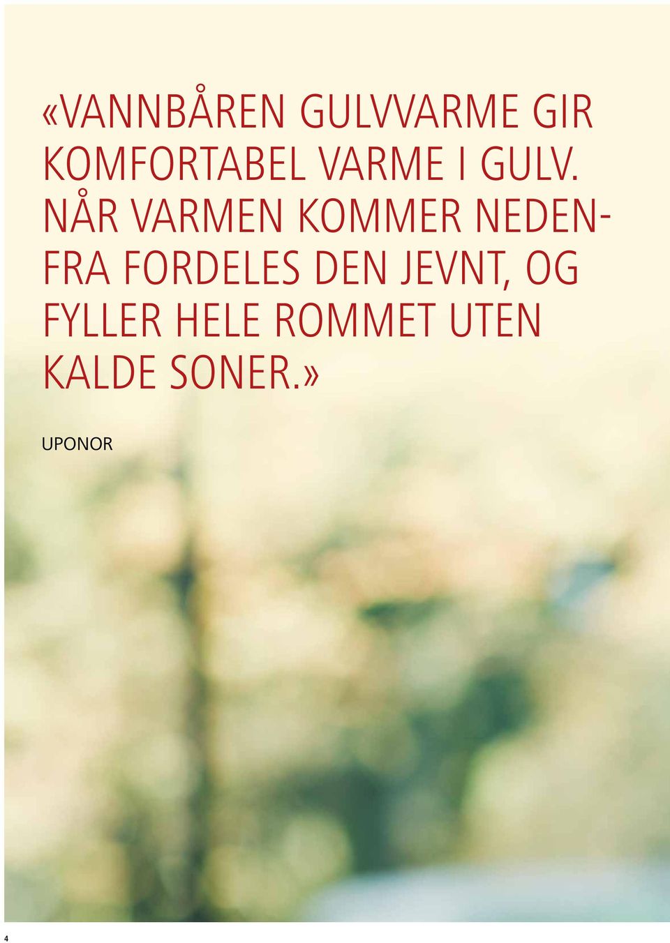 NÅR VARMEN KOMMER NEDEN- FRA FORDELES