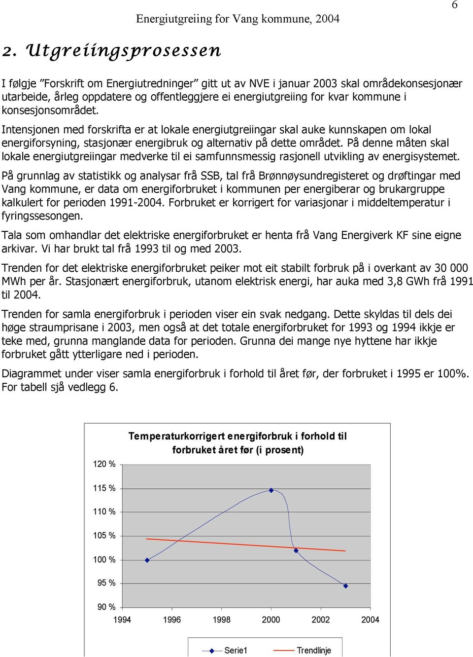 På denne måten skal lokale energiutgreiingar medverke til ei samfunnsmessig rasjonell utvikling av energisystemet.