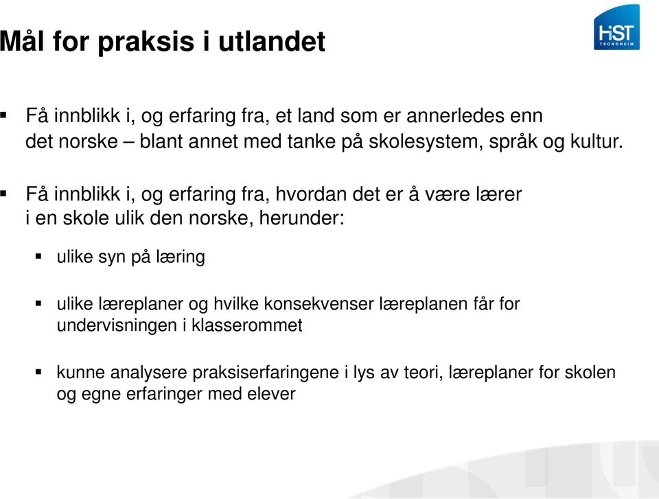 Få innblikk i, og erfaring fra, hvordan det er å være lærer i en skole ulik den norske, herunder: ulike syn på