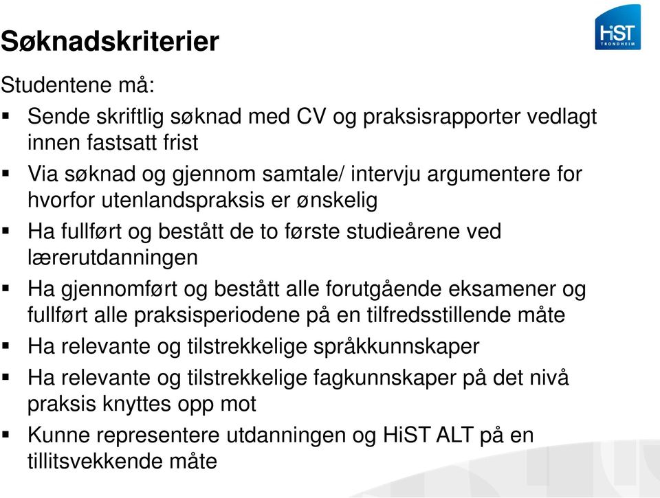 og bestått alle forutgående eksamener og fullført alle praksisperiodene på en tilfredsstillende måte Ha relevante og tilstrekkelige