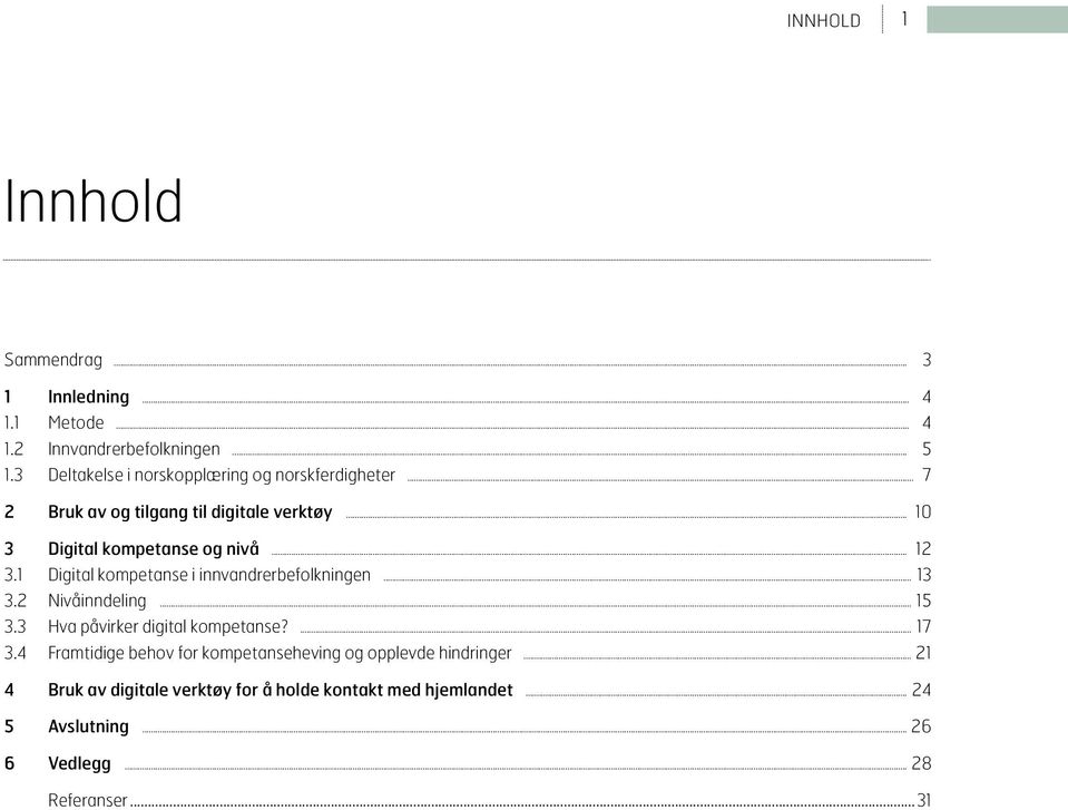 1 Digital kompetanse i innvandrerbefolkningen... 13 3.2 Nivåinndeling... 15 3.3 Hva påvirker digital kompetanse?... 17 3.