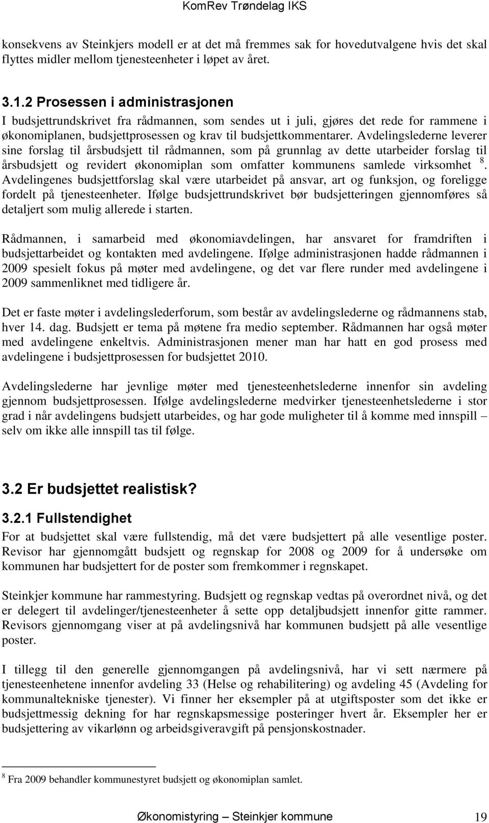 Avdelingslederne leverer sine forslag til årsbudsjett til rådmannen, som på grunnlag av dette utarbeider forslag til årsbudsjett og revidert økonomiplan som omfatter kommunens samlede virksomhet 8.