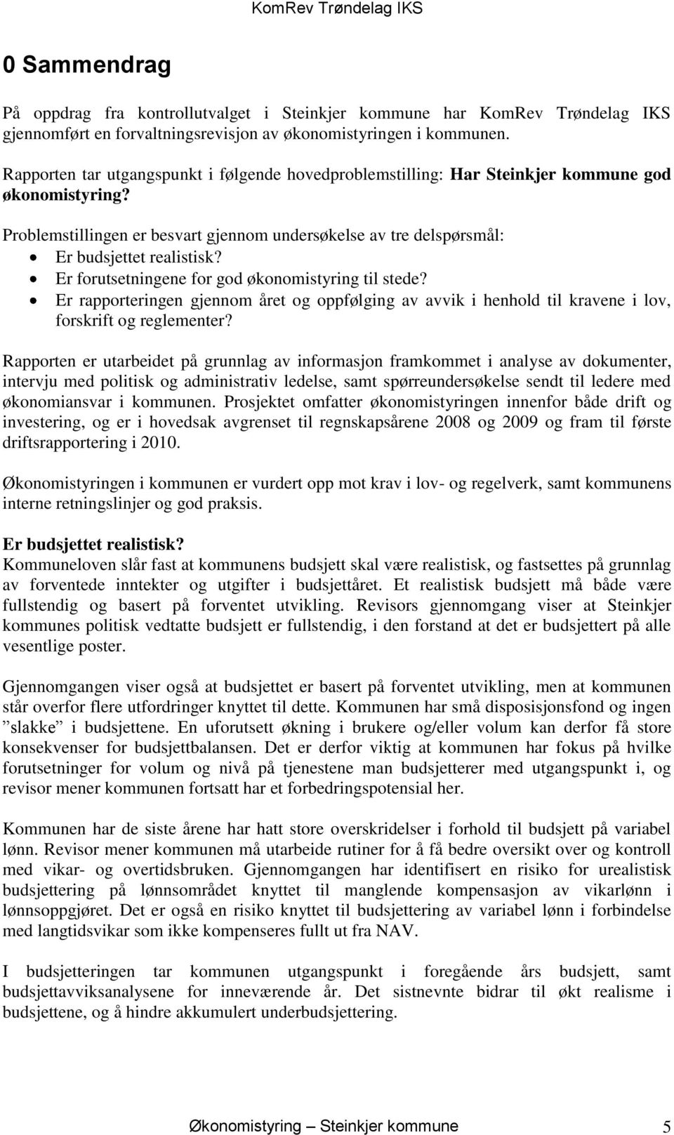 Er forutsetningene for god økonomistyring til stede? Er rapporteringen gjennom året og oppfølging av avvik i henhold til kravene i lov, forskrift og reglementer?